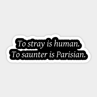 To stray is human. To saunter is Parisian. Sticker